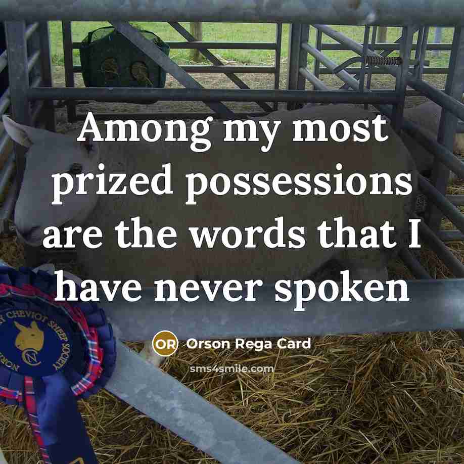 “Among my most prized possessions are the words that I have never spoken” quote by Orson Rega Card