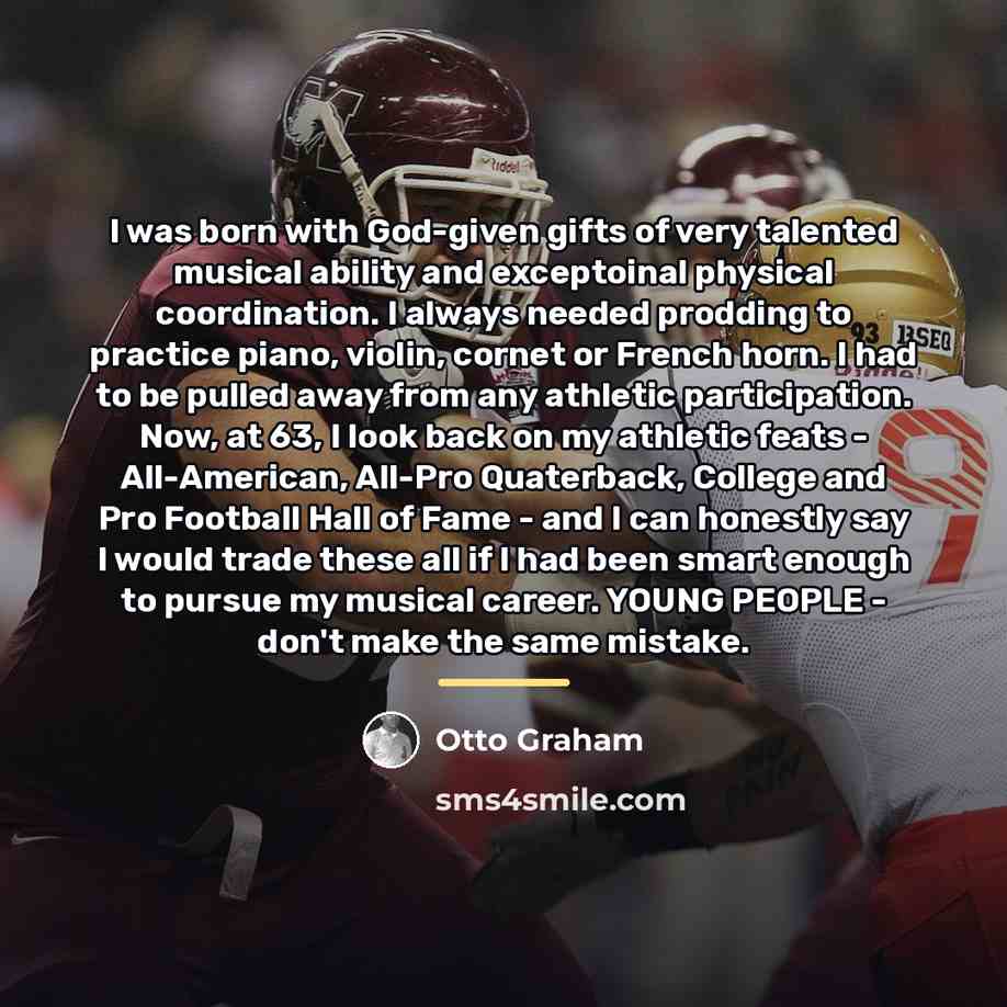 “I was born with God-given gifts of very talented musical…” quote by Otto Graham