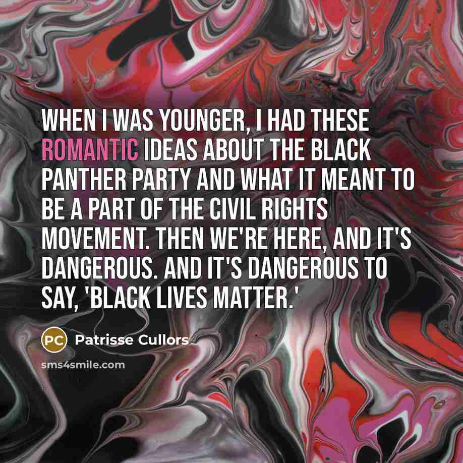 “When I was younger, I had these romantic ideas about…” quote by Patrisse Cullors