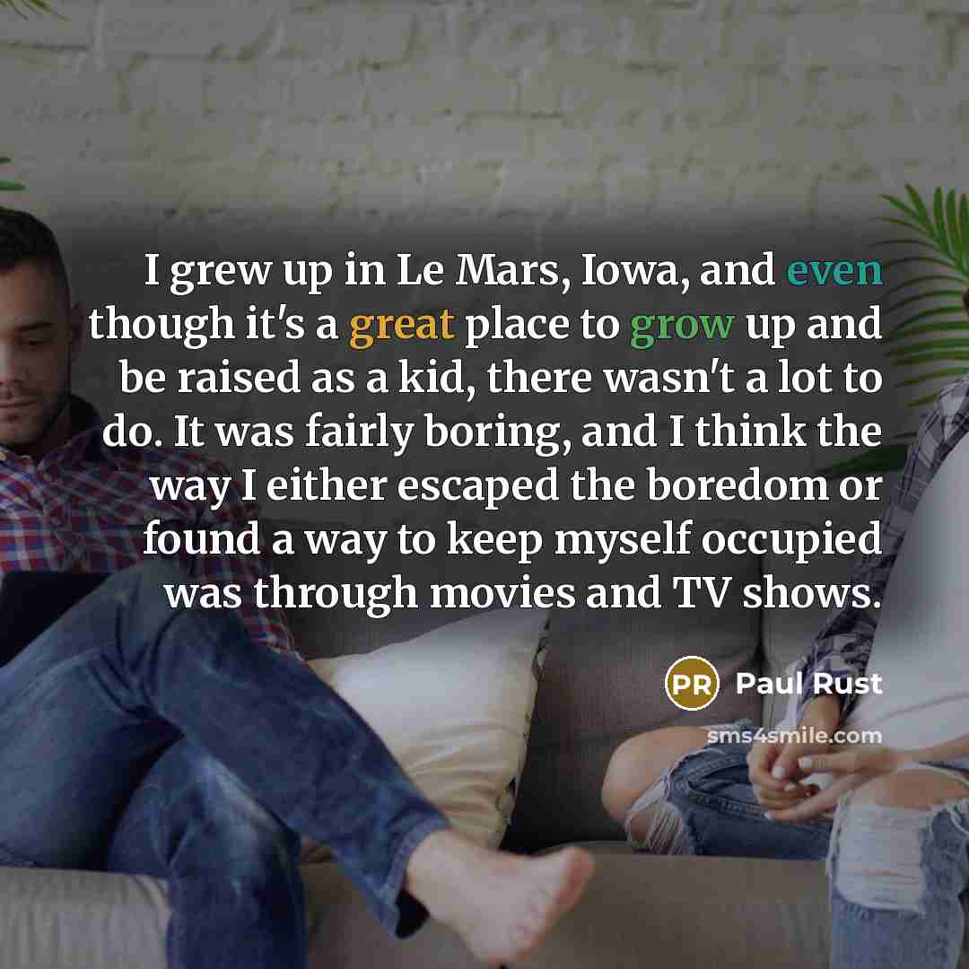 “I grew up in Le Mars, Iowa, and even though…” quote by Paul Rust