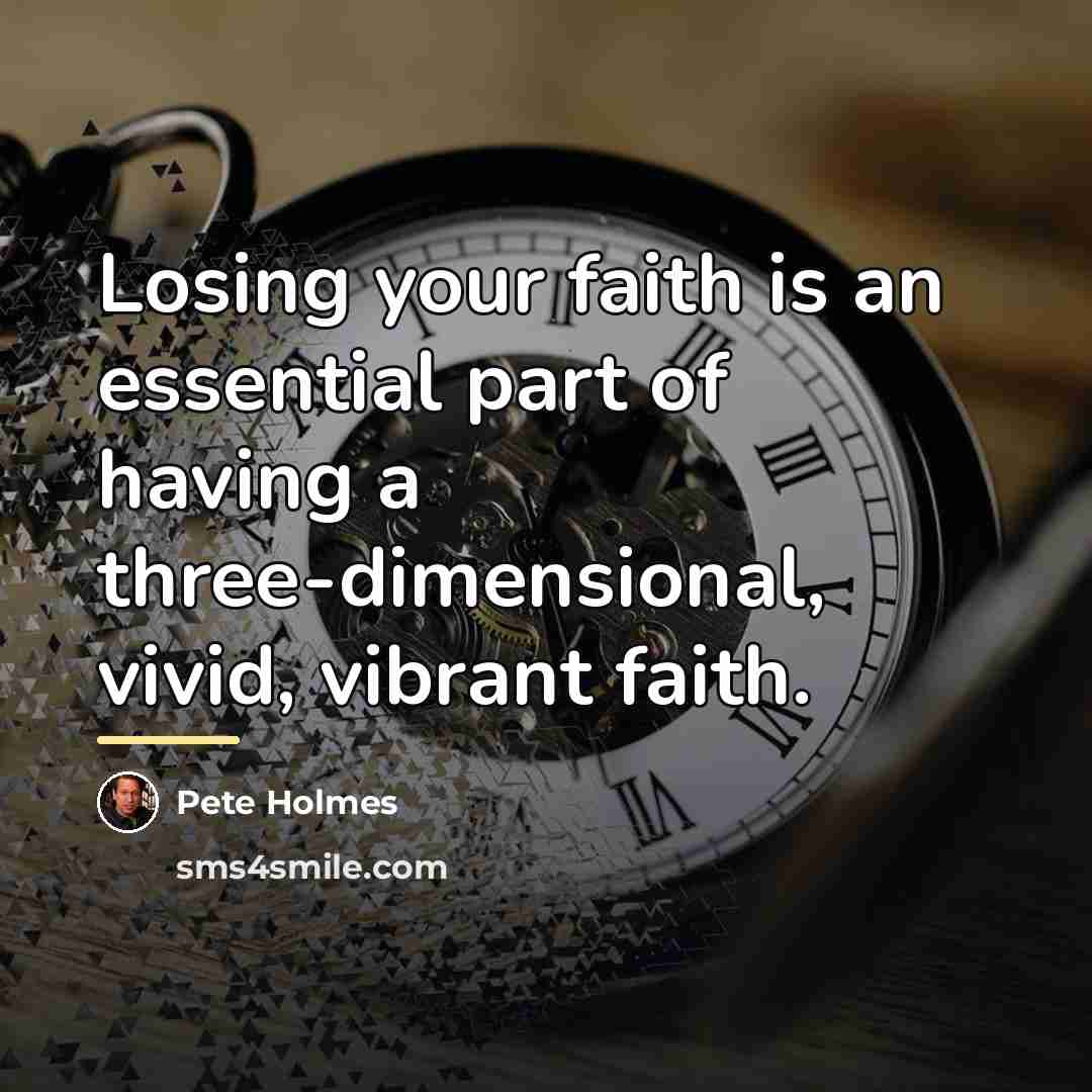 “Losing your faith is an essential part of having a…” quote by Pete Holmes