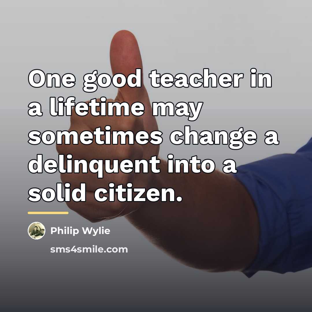 “One good teacher in a lifetime may sometimes change a…” quote by Philip Wylie