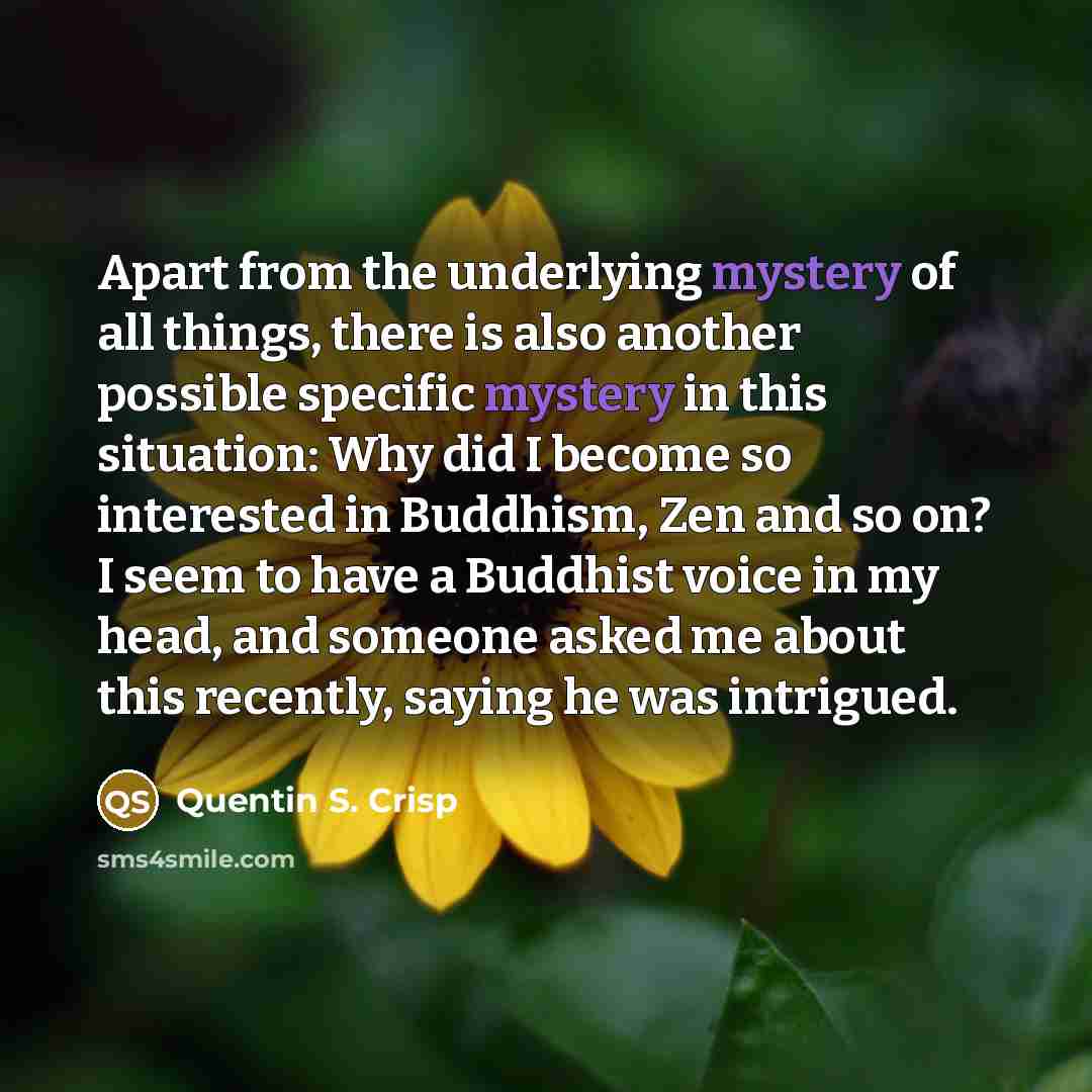 “Apart from the underlying mystery of all things, there is…” quote by Quentin S. Crisp