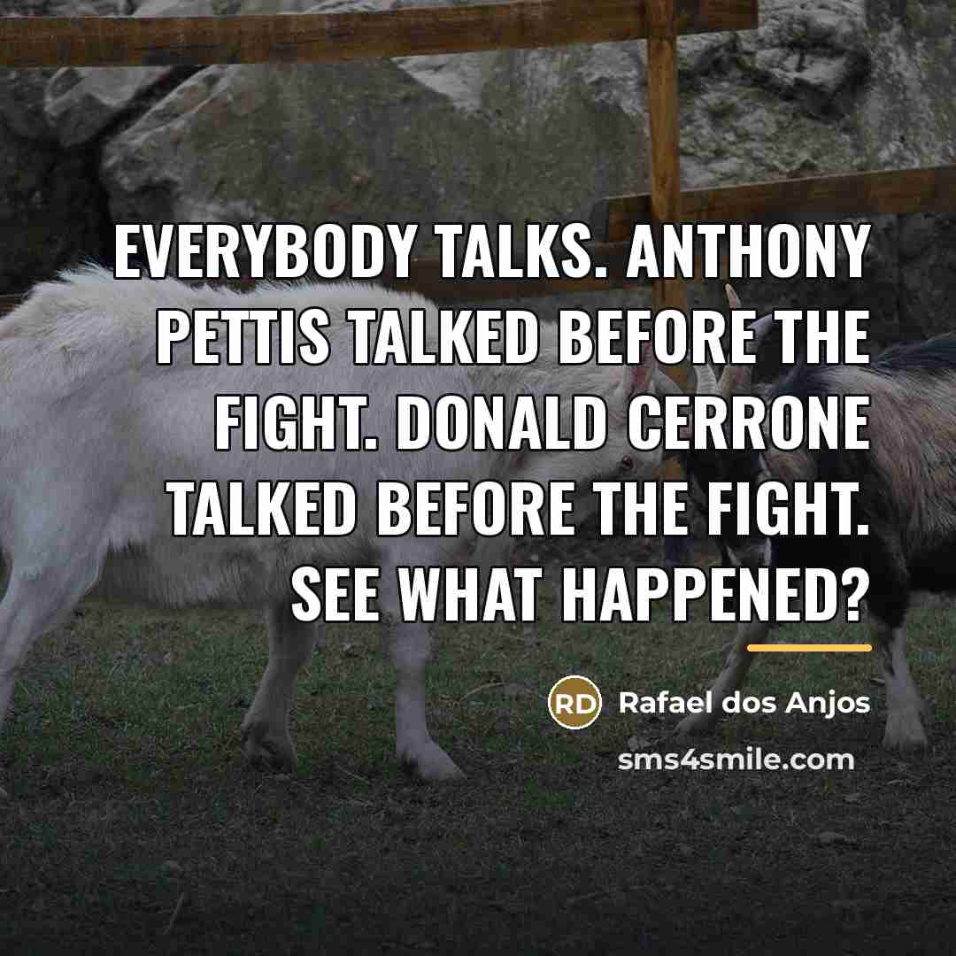 “Everybody talks. Anthony Pettis talked before the fight. Donald Cerrone…” quote by Rafael dos Anjos