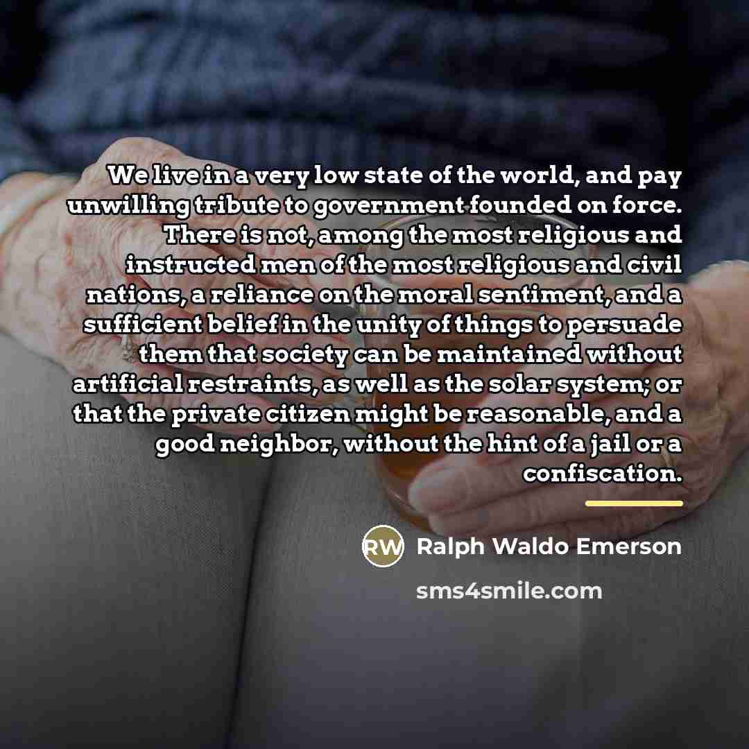 “We live in a very low state of the world,…” quote by Ralph Waldo Emerson