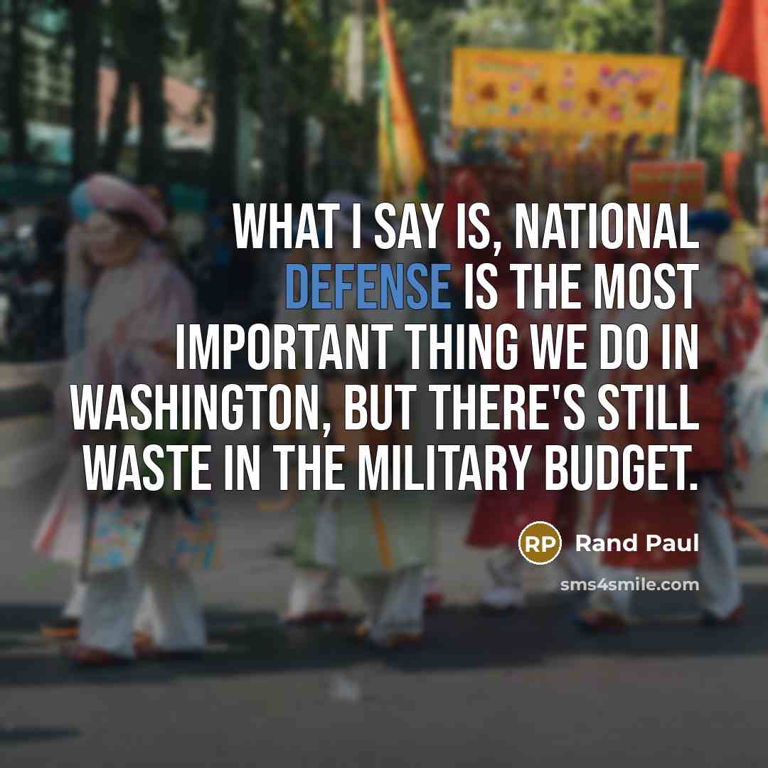 “What I say is, national defense is the most important…” quote by Rand Paul