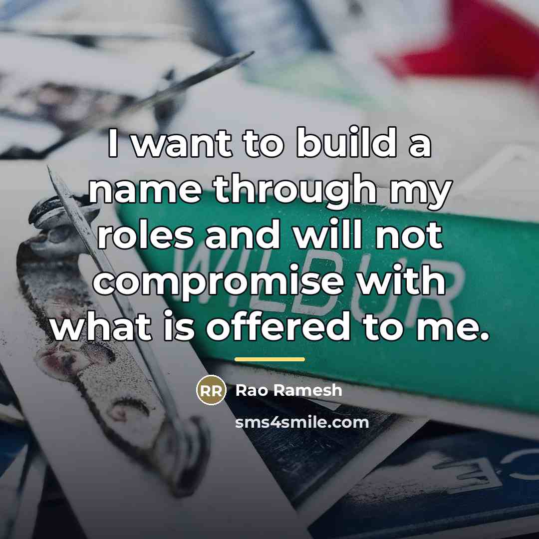 “I want to build a name through my roles and…” quote by Rao Ramesh