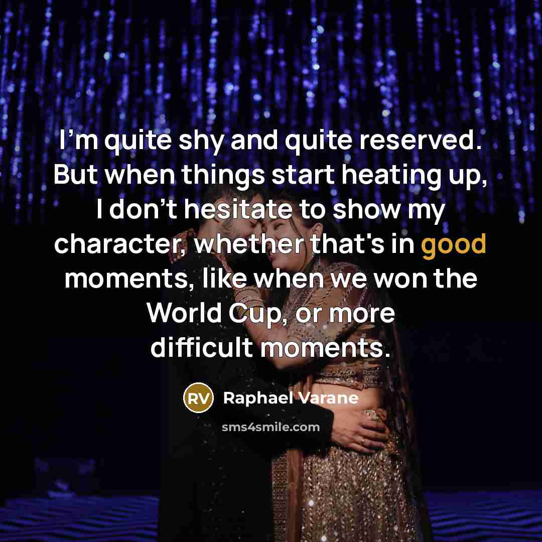 “I'm quite shy and quite reserved. But when things start…” quote by Raphael Varane