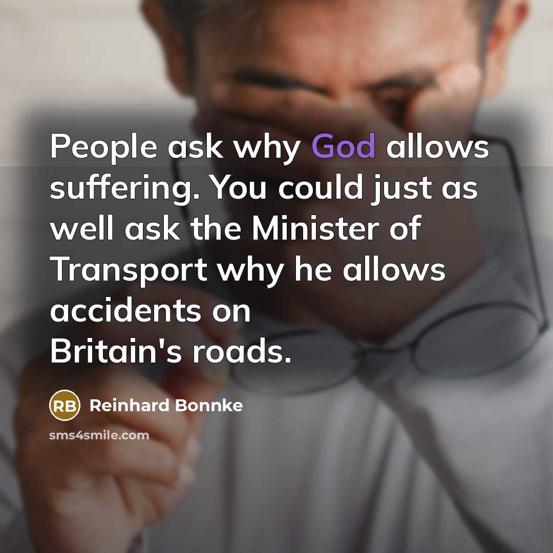 “People ask why God allows suffering. You could just as…” quote by Reinhard Bonnke