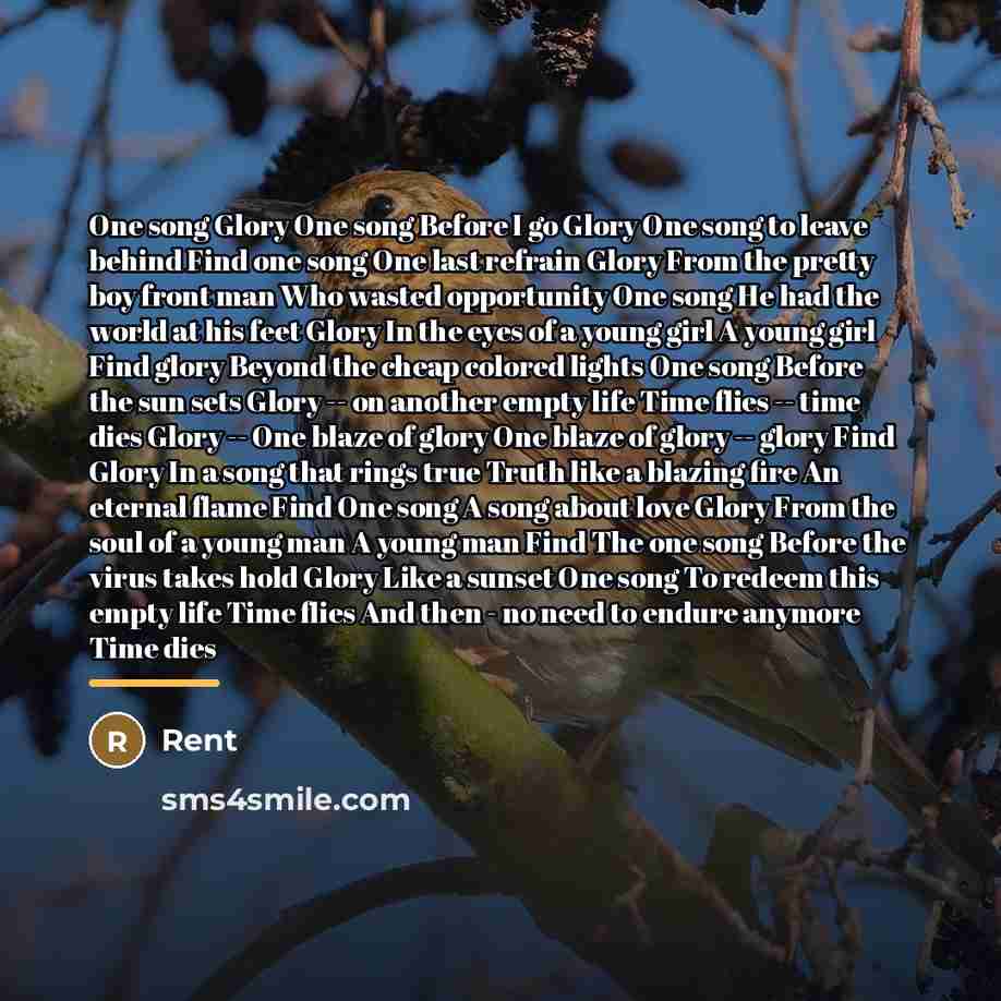 “One song Glory One song Before I go Glory One…” quote by Rent