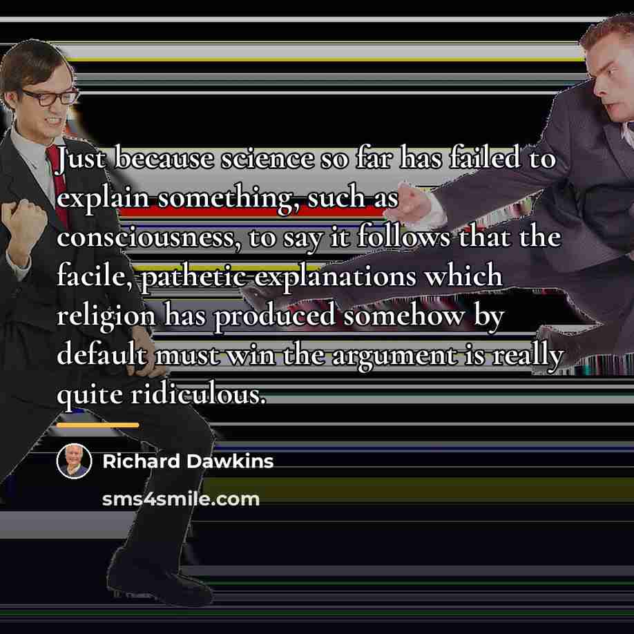 “Just because science so far has failed to explain something,…” quote by Richard Dawkins