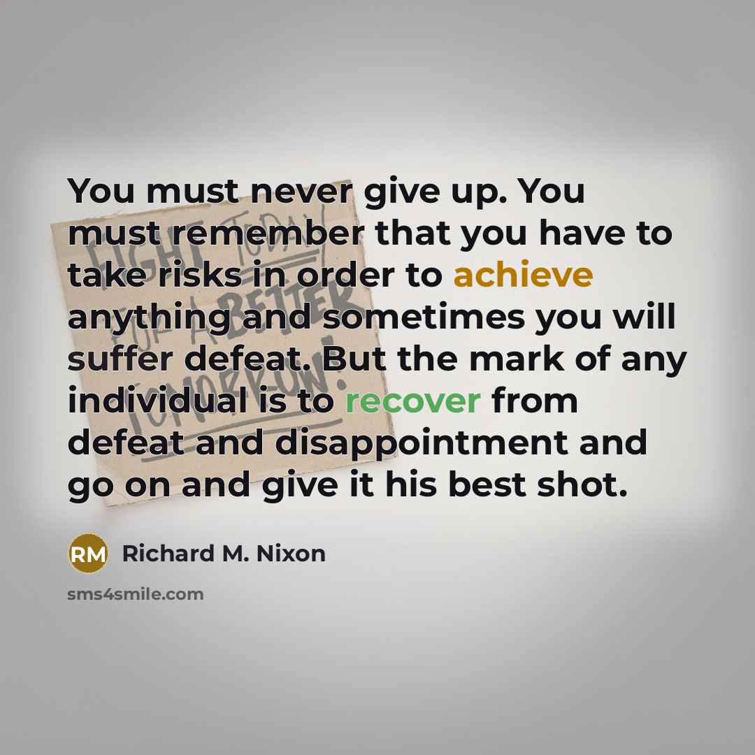 “You must never give up. You must remember that you…” quote by Richard M. Nixon