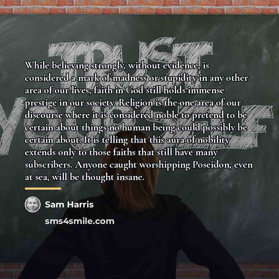 “While believing strongly, without evidence, is considered a mark of…” quote by Sam Harris