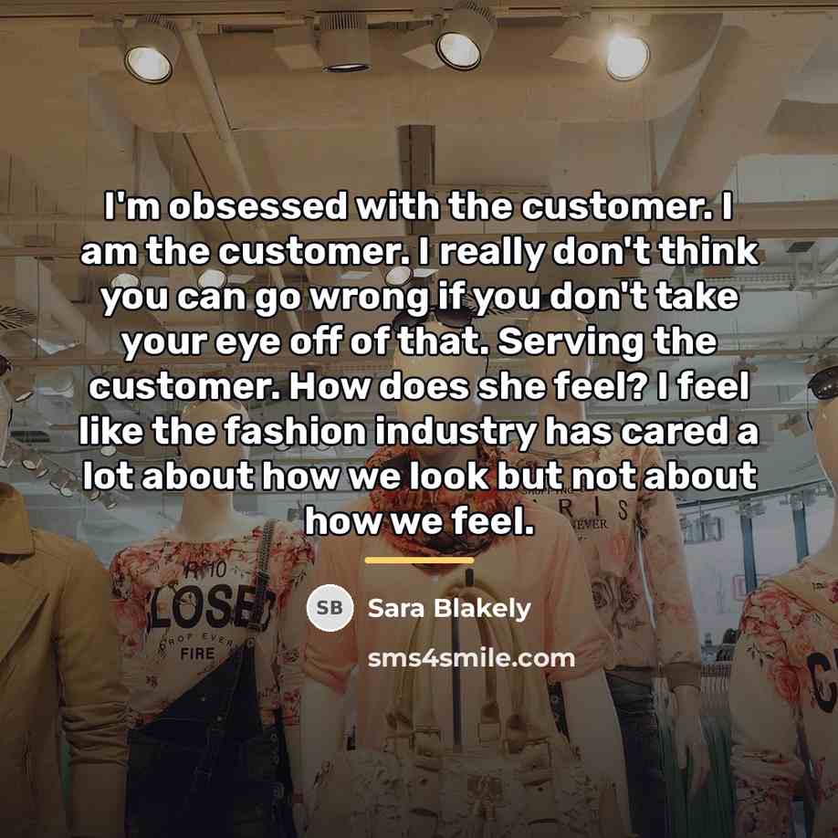 “I'm obsessed with the customer. I am the customer. I…” quote by Sara Blakely