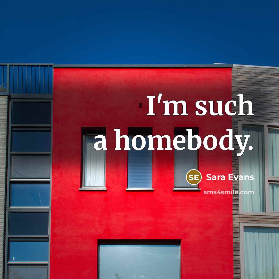 “I'm such a homebody.” quote by Sara Evans