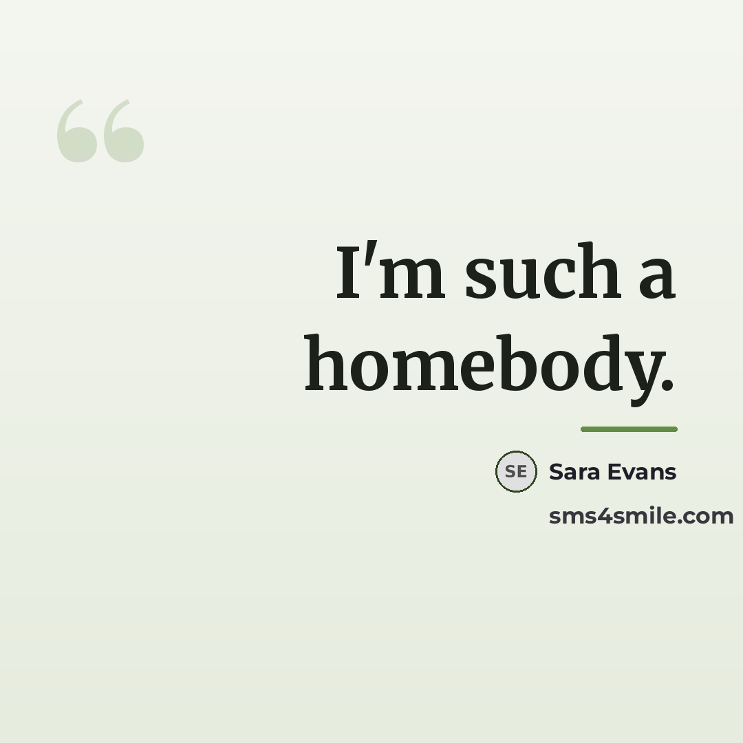 “I'm such a homebody.…” quote by Sara Evans