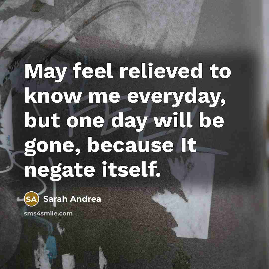 “May feel relieved to know me everyday, but one day…” quote by Sarah Andrea
