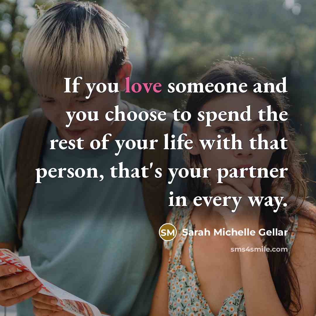 “If you love someone and you choose to spend the rest of your life with that person, that's your partner in every way.” quote by Sarah Michelle Gellar
