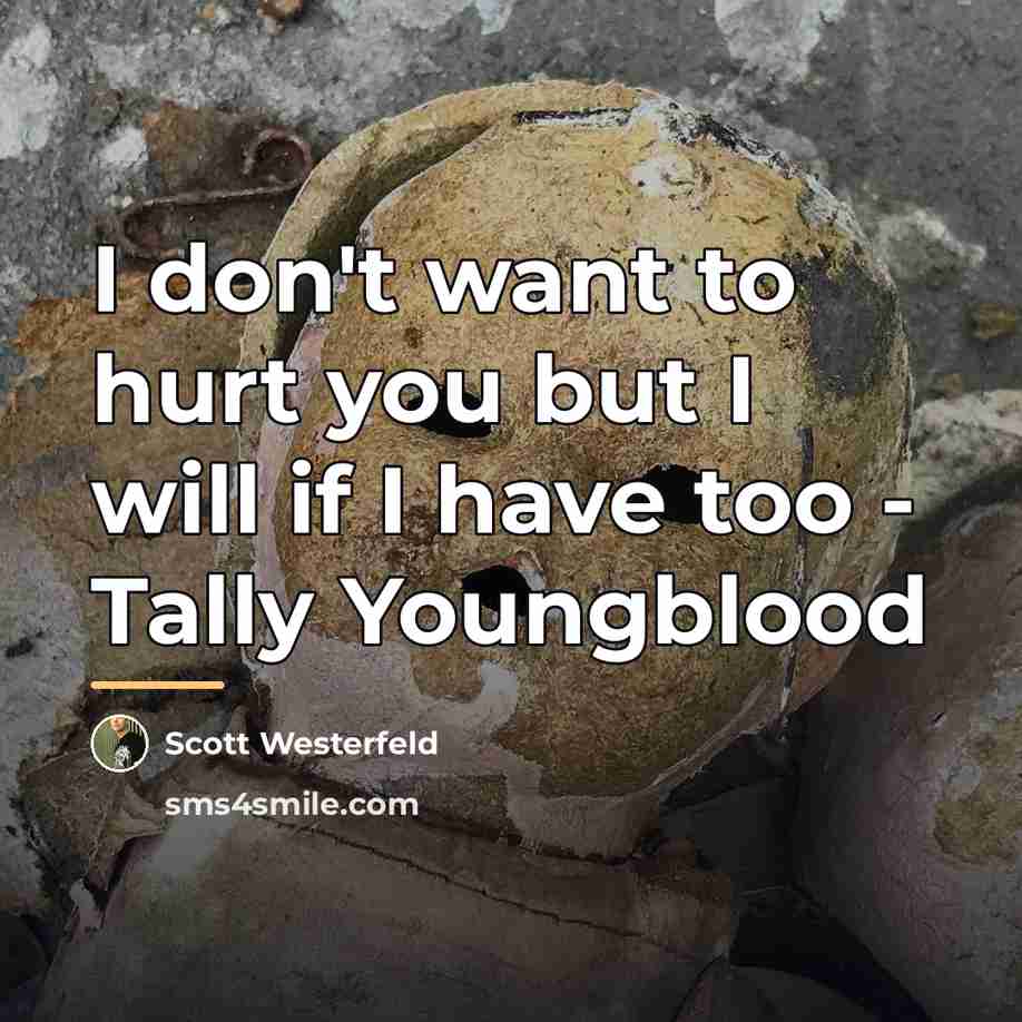“I don't want to hurt you but I will if…” quote by Scott Westerfeld