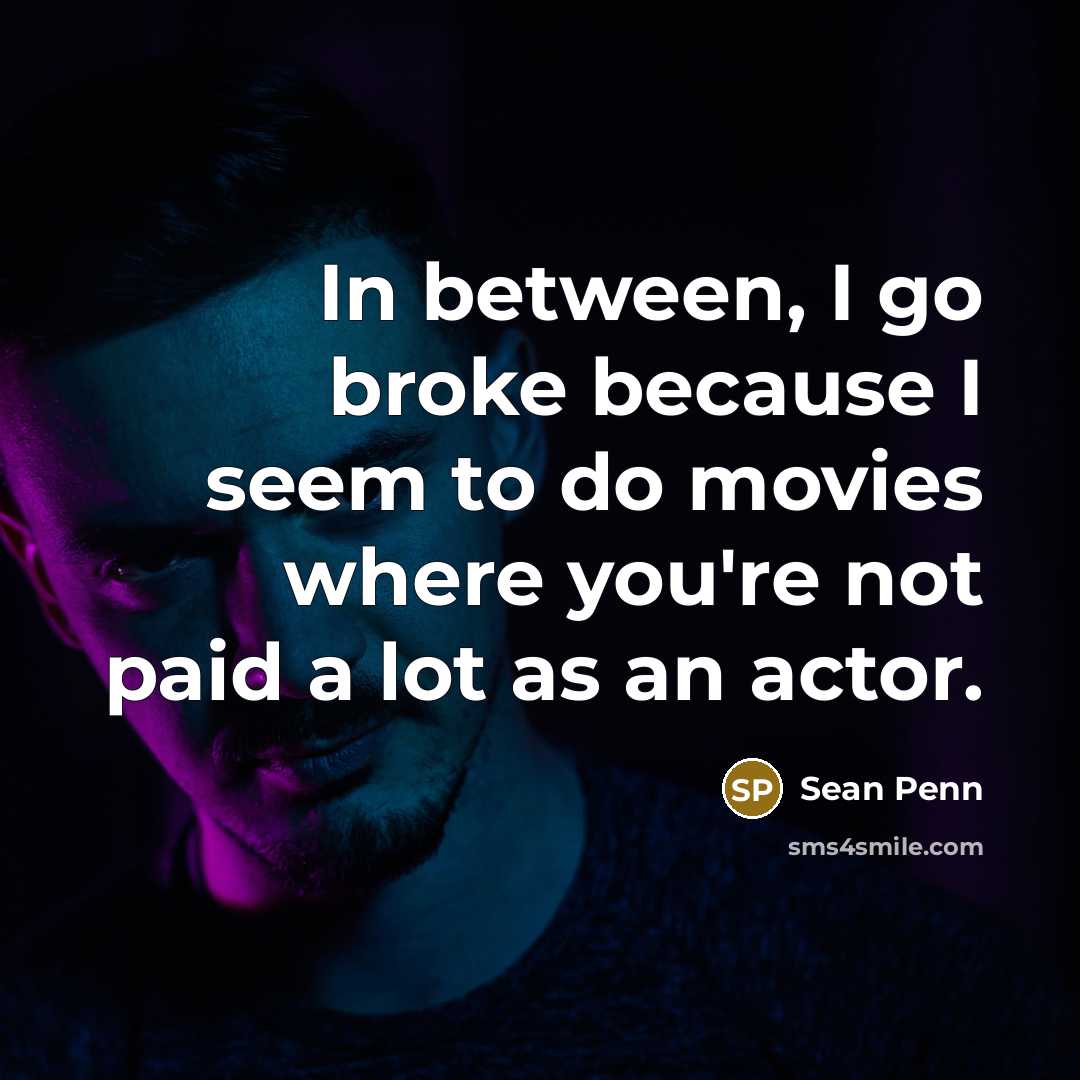 “In between, I go broke because I seem to do…” quote by Sean Penn