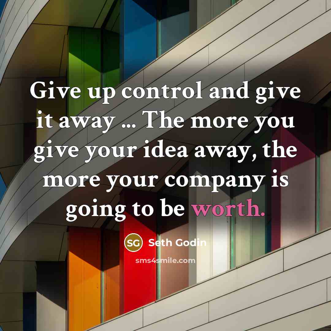 “Give up control and give it away ... The more…” quote by Seth Godin