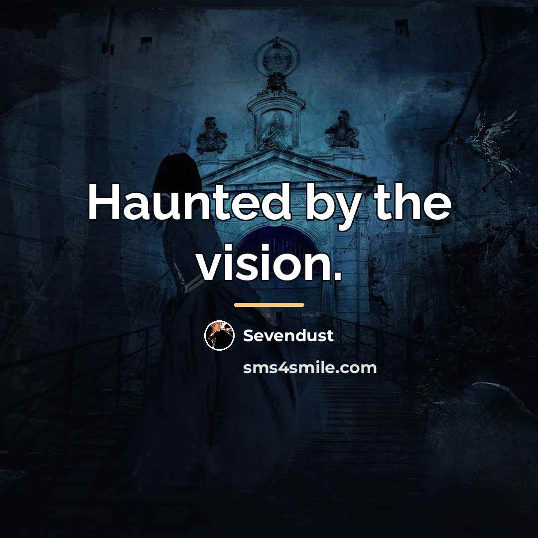“Haunted by the vision.…” quote by Sevendust