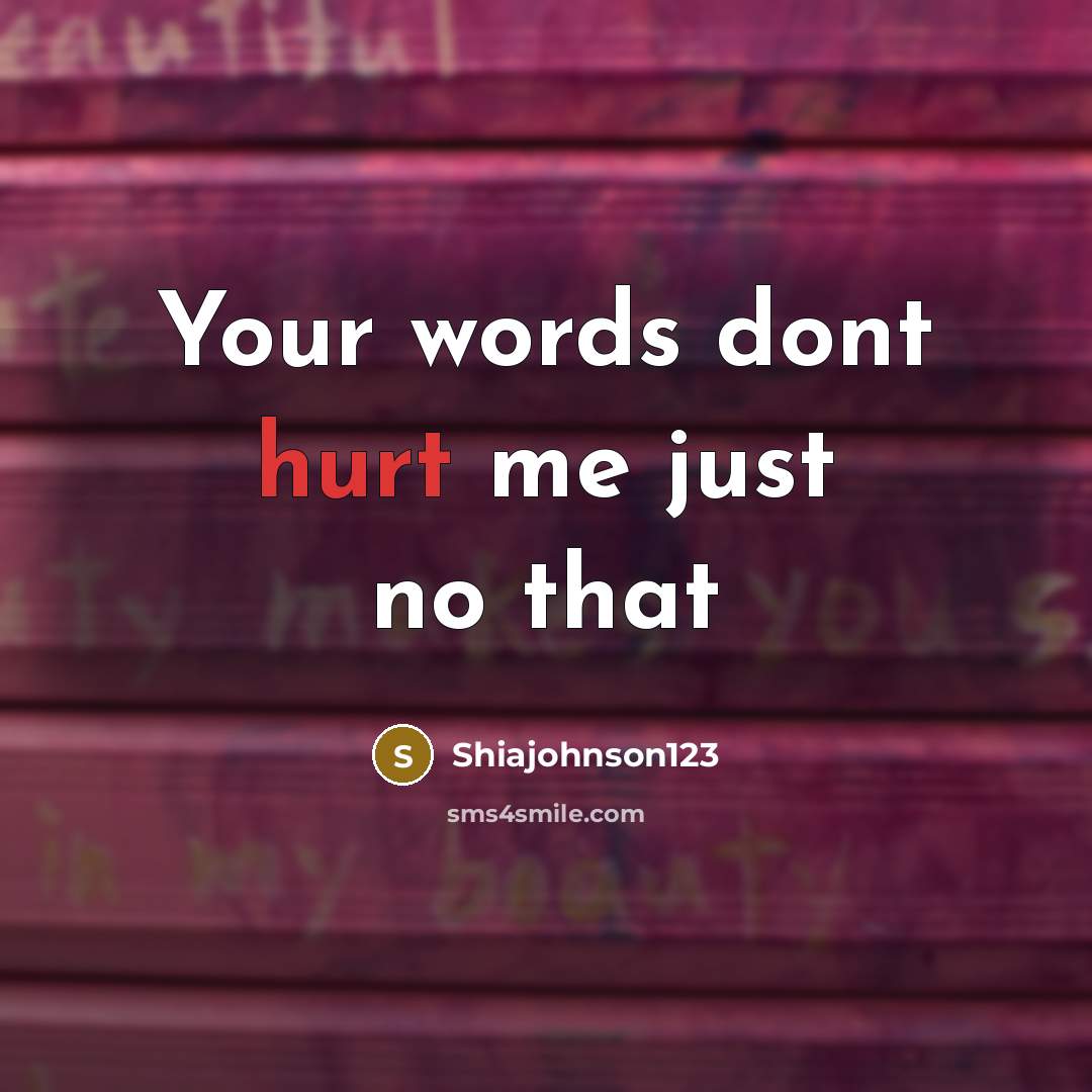 “Your words dont hurt me just no that” quote by Shiajohnson123