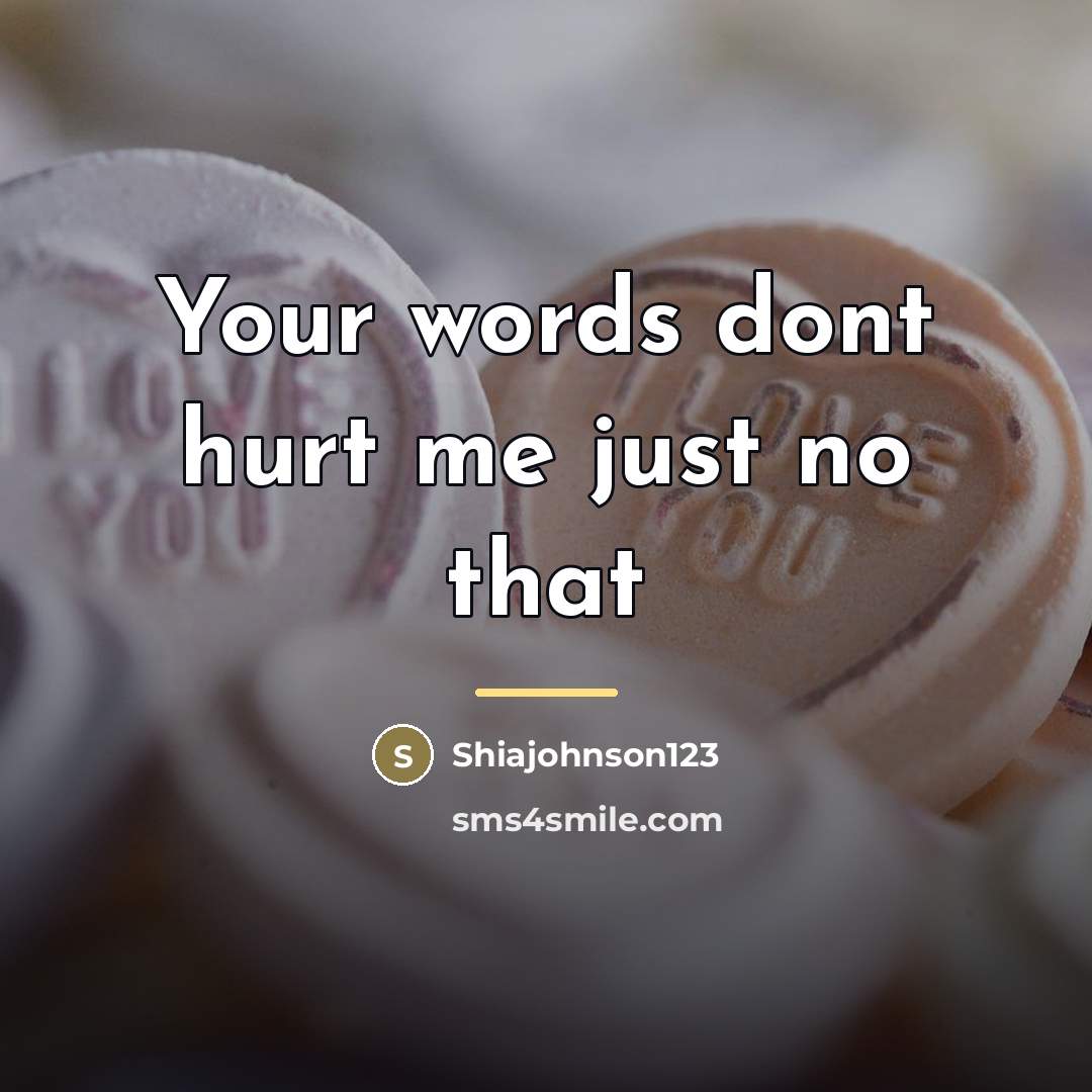 “Your words dont hurt me just no that…” quote by Shiajohnson123