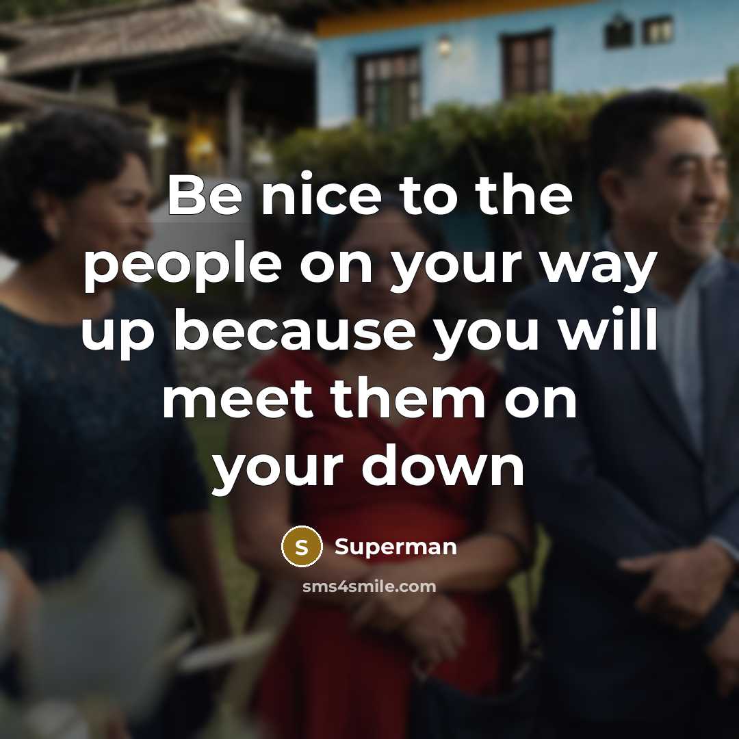 “Be nice to the people on your way up because…” quote by Superman