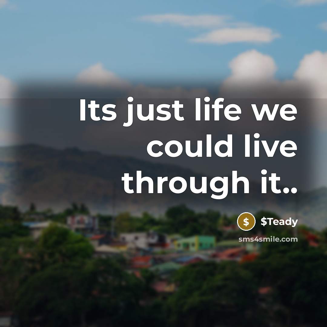 “Its just life we could live through it..” quote by $Teady