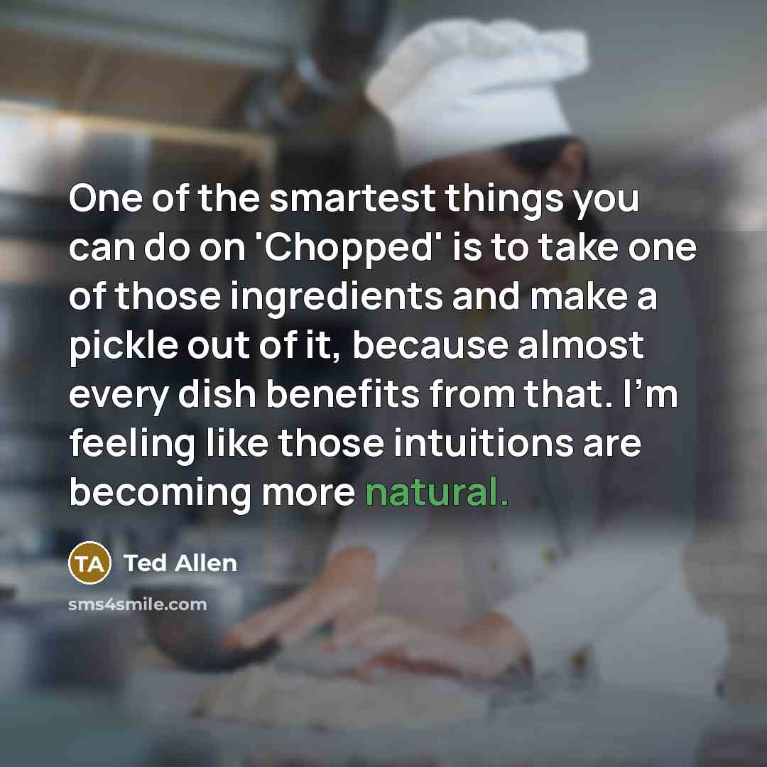“One of the smartest things you can do on 'Chopped'…” quote by Ted Allen