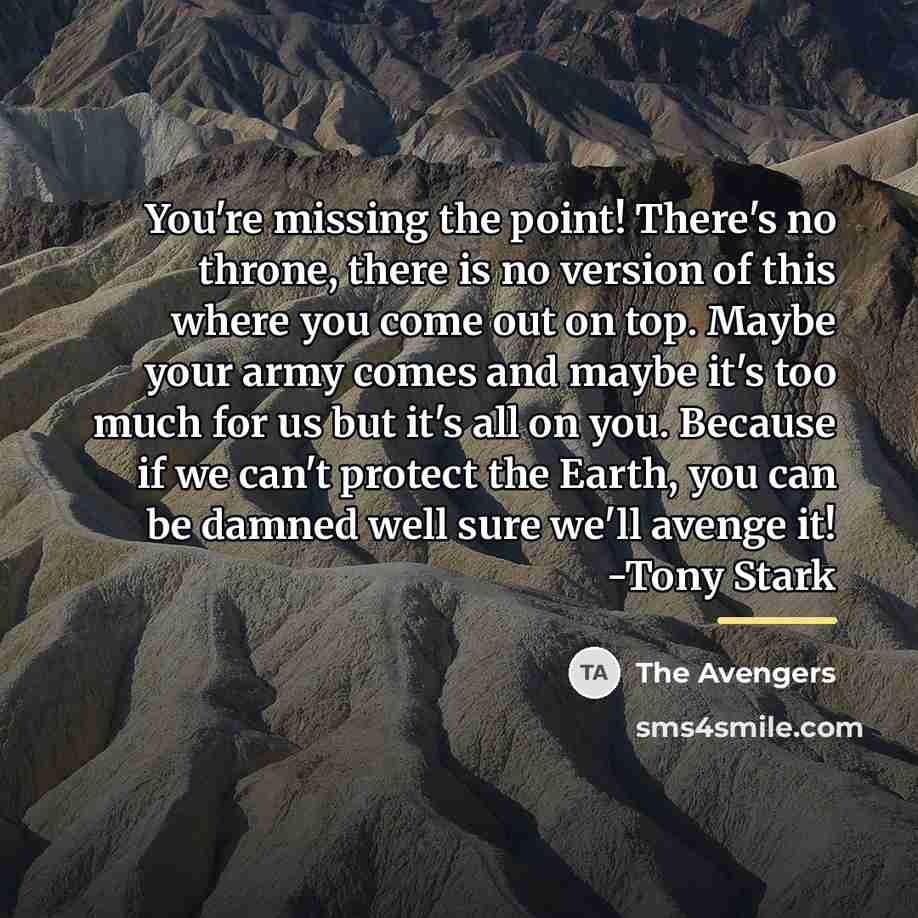 “You're missing the point! There's no throne, there is no…” quote by The Avengers