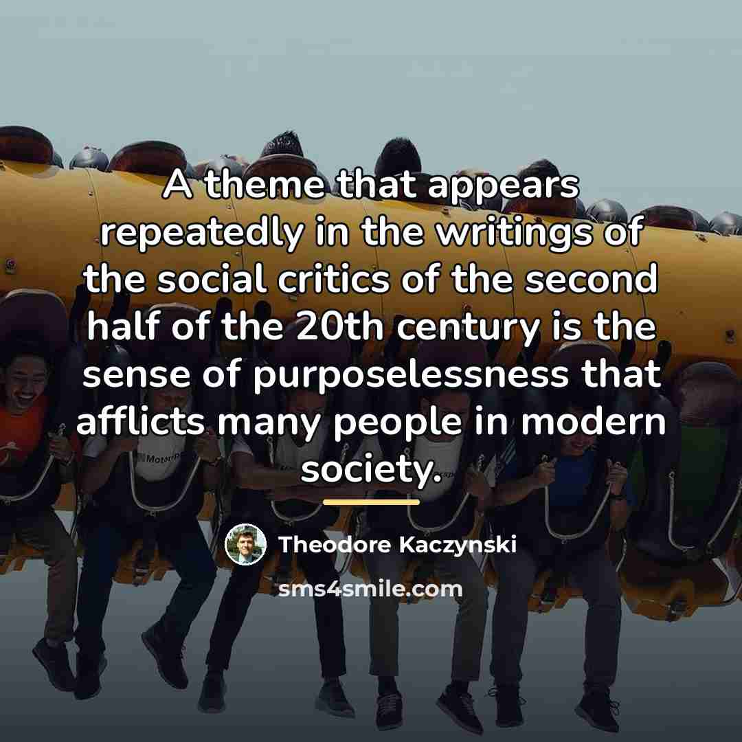 “A theme that appears repeatedly in the writings of the…” quote by Theodore Kaczynski
