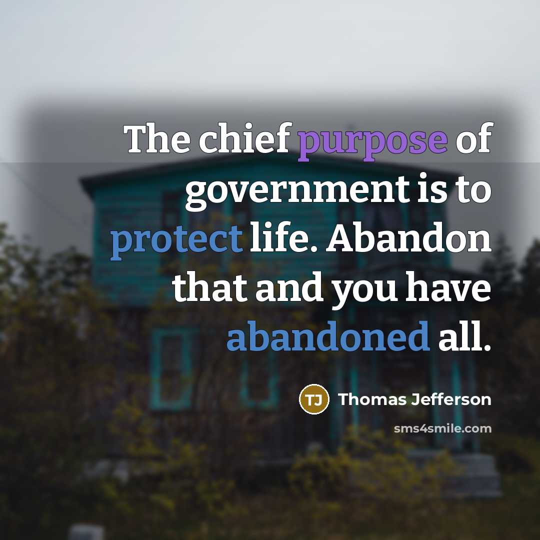 “The chief purpose of government is to protect life. Abandon…” quote by Thomas Jefferson