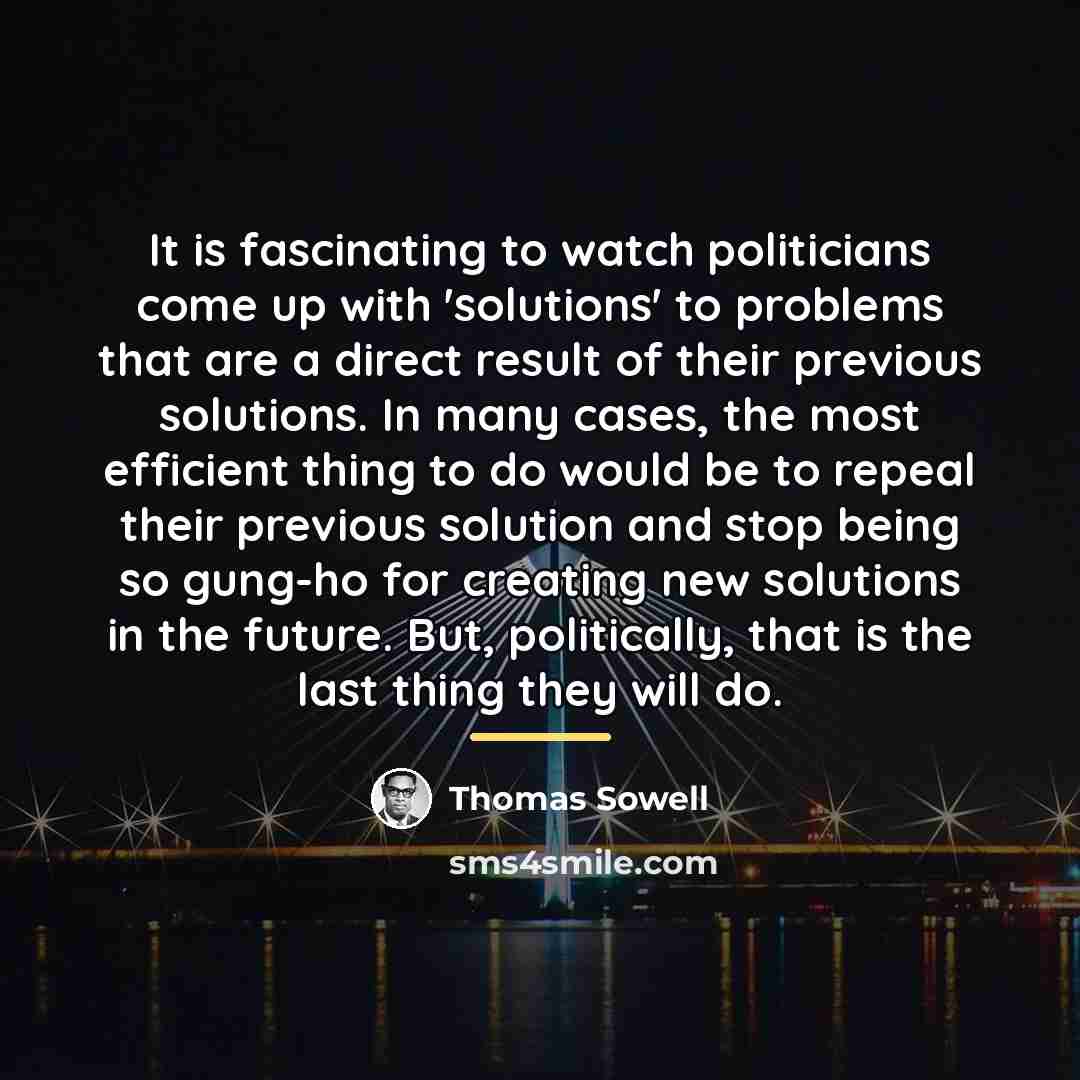 “It is fascinating to watch politicians come up with 'solutions'…” quote by Thomas Sowell