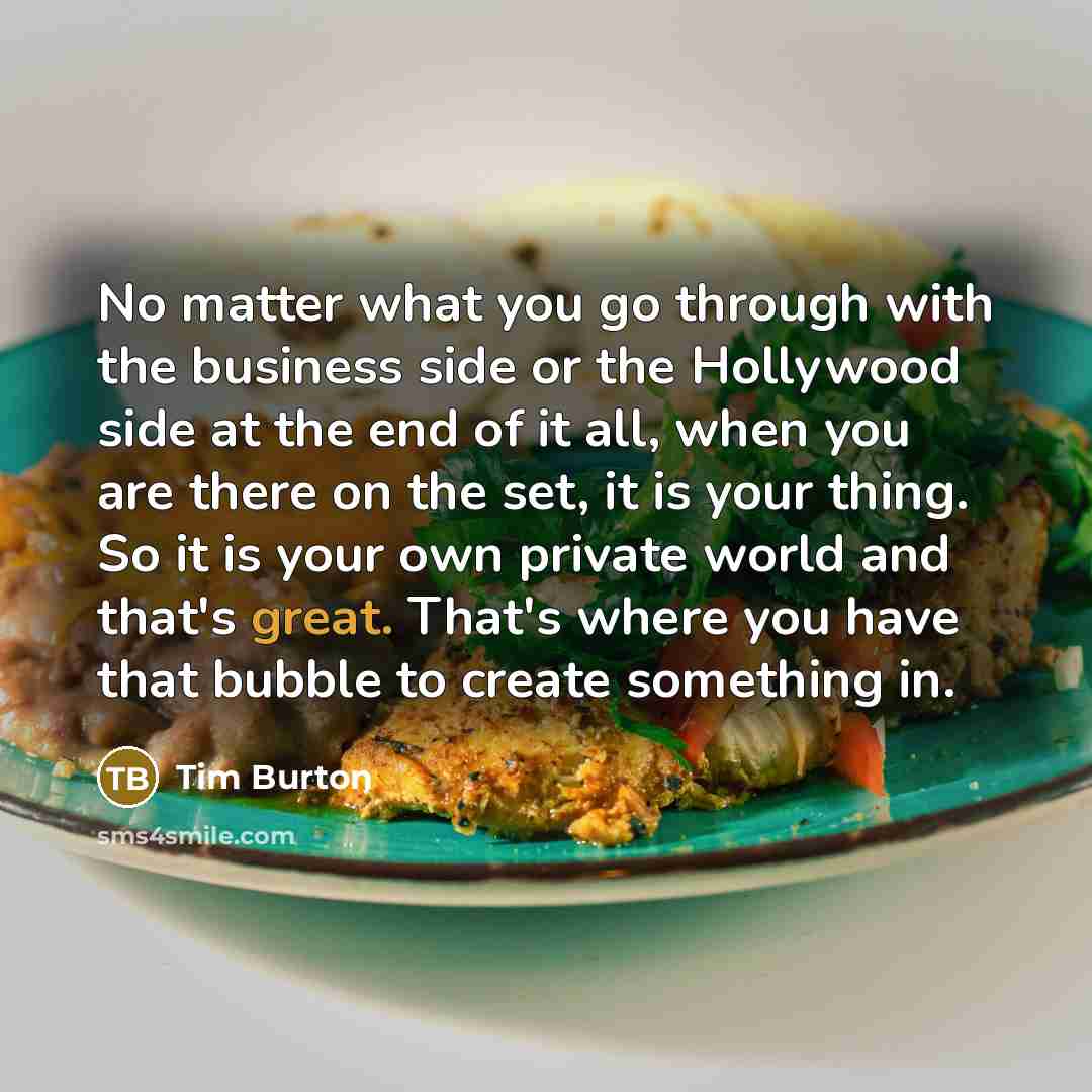 “No matter what you go through with the business side…” quote by Tim Burton