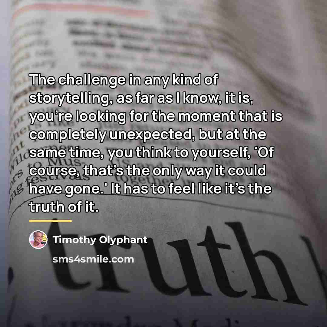 “The challenge in any kind of storytelling, as far as…” quote by Timothy Olyphant