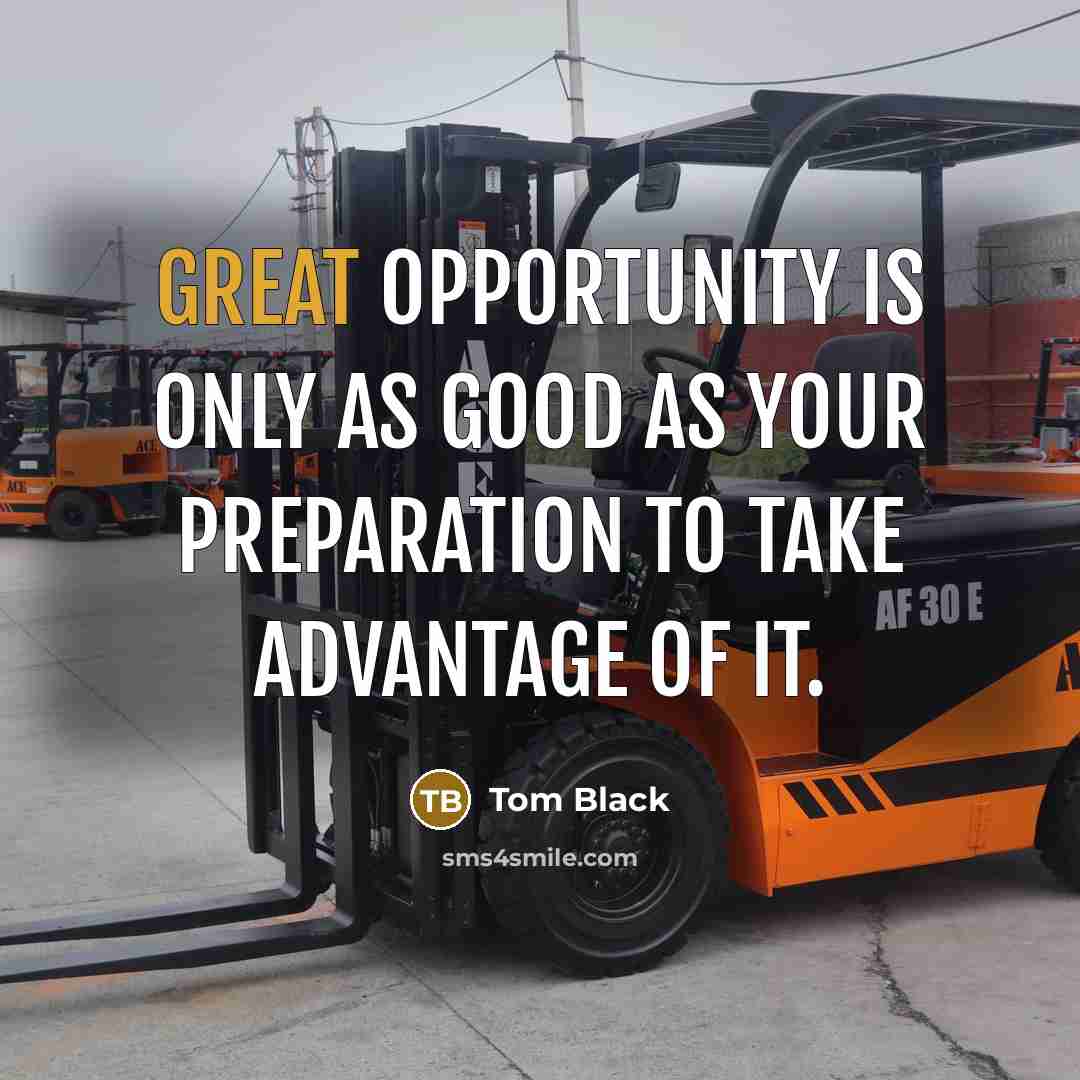 “Great opportunity is only as good as your preparation to…” quote by Tom Black