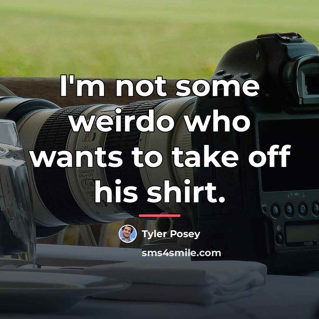 “I'm not some weirdo who wants to take off his…” quote by Tyler Posey