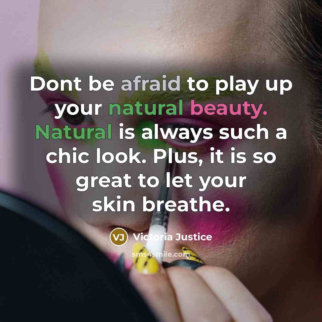 “Dont be afraid to play up your natural beauty. Natural…” quote by Victoria Justice