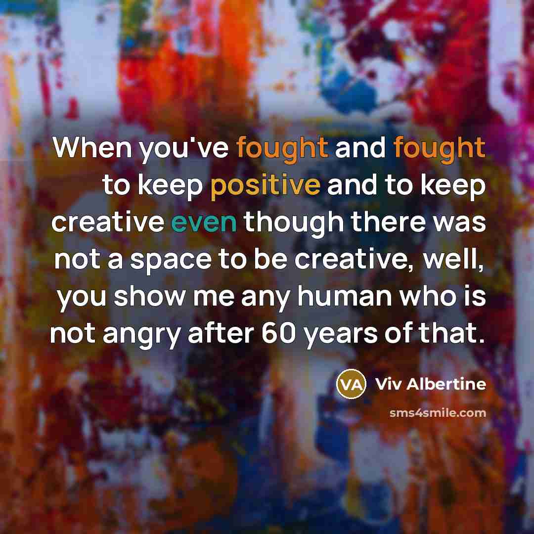 “When you've fought and fought to keep positive and to…” quote by Viv Albertine