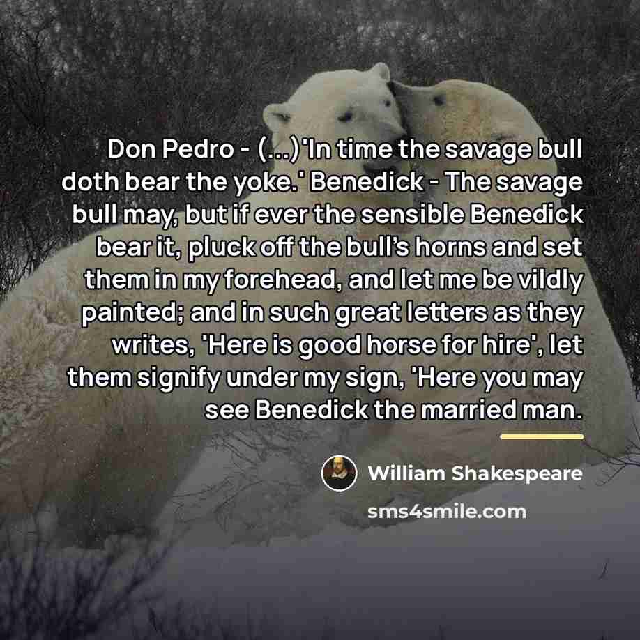 “Don Pedro - (...)'In time the savage bull doth bear…” quote by William Shakespeare