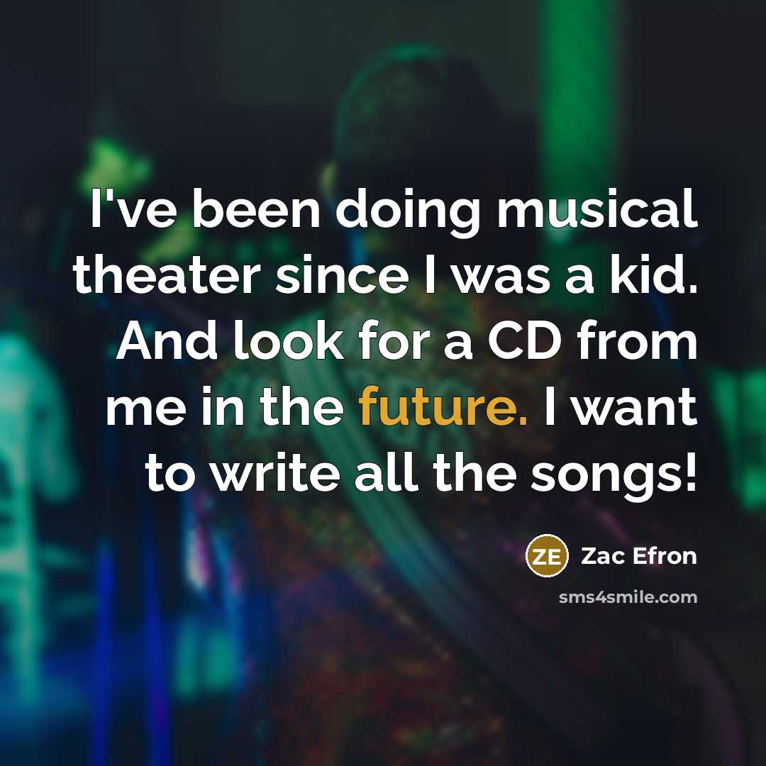 “I've been doing musical theater since I was a kid.…” quote by Zac Efron