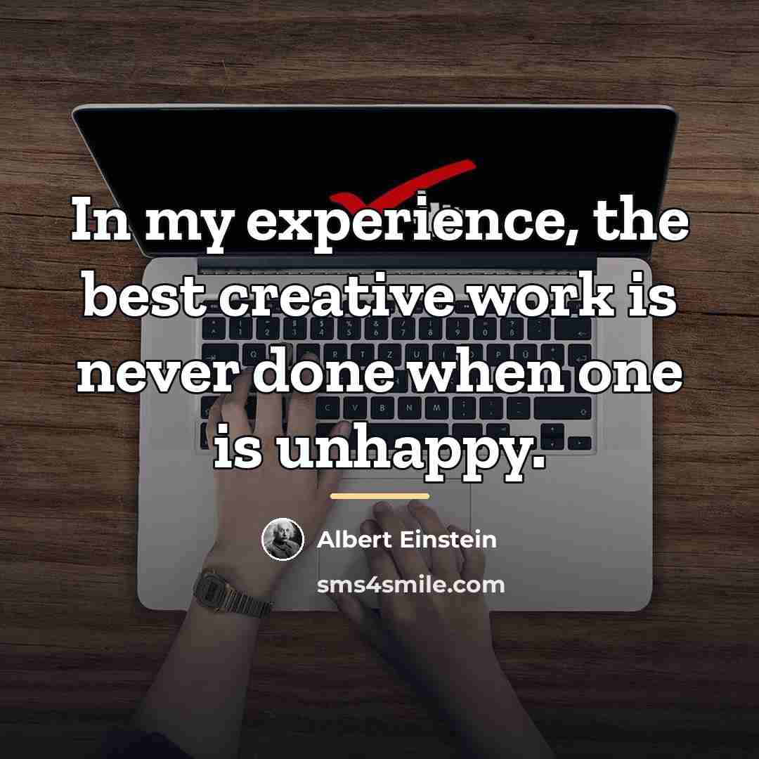 “In my experience, the best creative work is never done…” quote by Albert Einstein