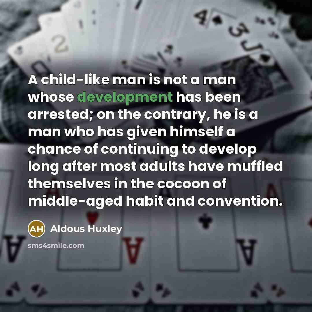 “A child-like man is not a man whose development has…” quote by Aldous Huxley