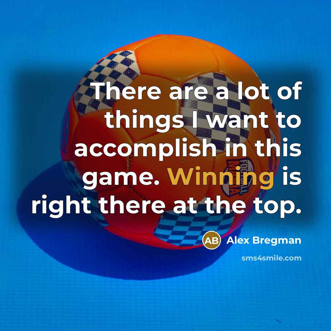 “There are a lot of things I want to accomplish…” quote by Alex Bregman