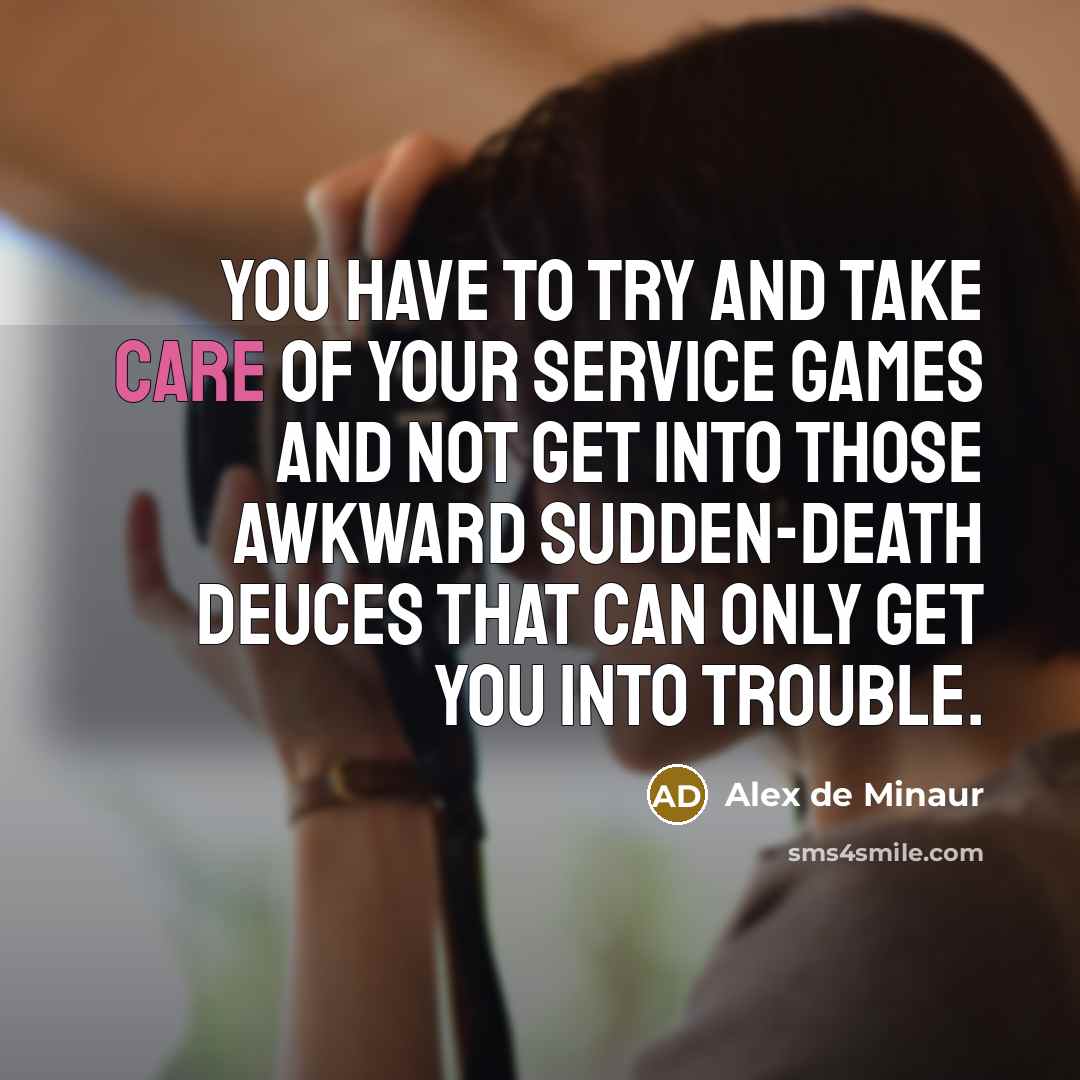 “You have to try and take care of your service…” quote by Alex de Minaur