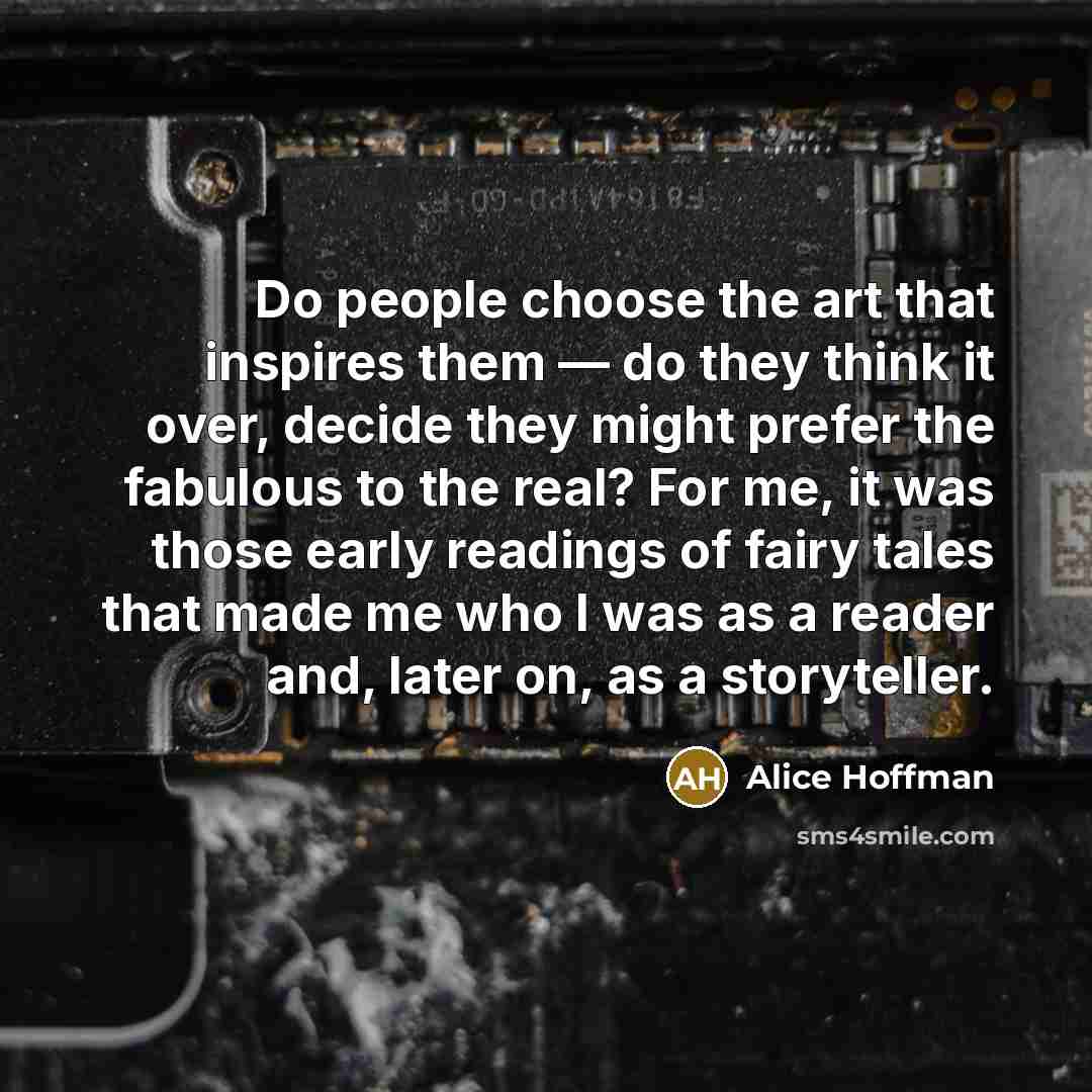 “Do people choose the art that inspires them — do…” quote by Alice Hoffman