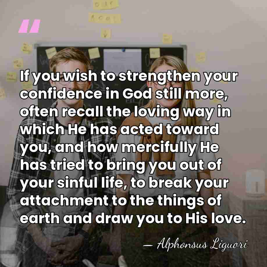 If you wish to strengthen your confidence in God still more, often&hellip; - Alphonsus Liguori