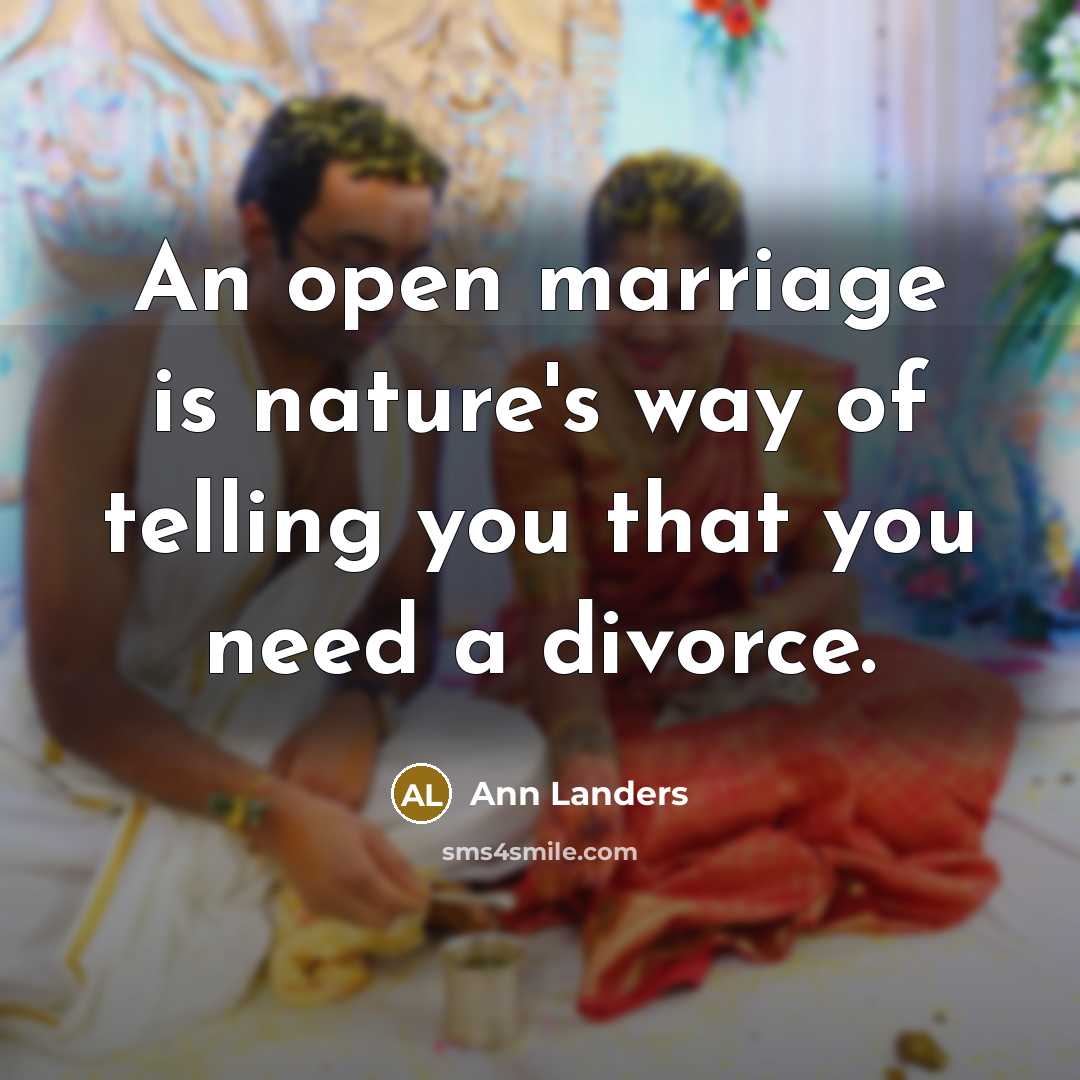 “An open marriage is nature's way of telling you that…” quote by Ann Landers